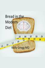 Bread in the Modern Diet af Kelly MD Gregg