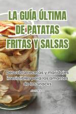 LA GUÍA ÚLTIMA DE PATATAS FRITAS Y SALSAS af Albert Molina