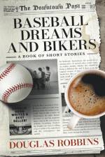 Baseball Dreams and Bikers af Douglas Robbins