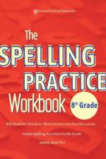 The Spelling Practice Workbook 8th Grade with Vocabulary Definitions, Model Sentences and Final Assessments af Natasha Attard