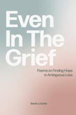 Even In The Grief af Sarah J. Carter