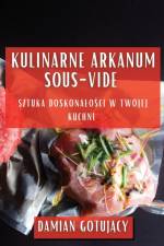 Kulinarne Arkanum Sous-Vide af Damian Gotuj¿cy