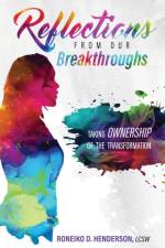 REFLECTIONS FROM OUR BREAKTHROUGHS af Roneiko D. Henderson