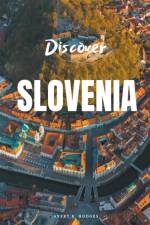 Discover Slovenia af Avery B. Hodges