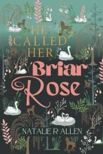 He Called Her Briar Rose af Natalie R Allen