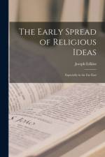 The Early Spread of Religious Ideas: Especially in the Far East af Joseph Edkins