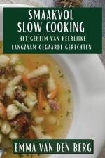 Smaakvol Slow Cooking af Emma van den Berg