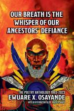 Our Breath is the Whisper of Our Ancestors' Defiance af Ewuare X. Osayande