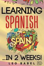 Learning Spanish for adults made easy... in 2 weeks! af Leo Babel