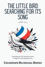 The Little Bird Searching for Its Song and Other Stories af Coledown Bilingual Books