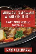 Kulinarne Czarowanie w Wolnym Tempie af Marta Kulinarna
