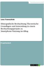 Ethnografische Beobachtung. Theoretische Grundlagen und Anwendung in einem Beobachtungsprojekt zu Smartphone-Nutzung im Alltag af Lena Trzenschiok