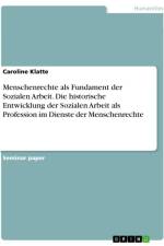 Menschenrechte als Fundament der Sozialen Arbeit. Die historische Entwicklung der Sozialen Arbeit als Profession im Dienste der Menschenrechte af Caroline Klatte