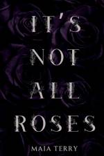 It's Not All Roses af Maia Terry