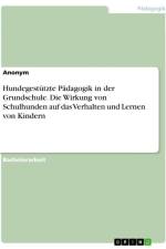 Hundegestützte Pädagogik in der Grundschule. Die Wirkung von Schulhunden auf das Verhalten und Lernen von Kindern af Anonymous