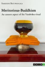 Meritorious-Buddhism. An unseen aspect of the Vass¿v¿sa-ritual af Samiddhi Batuwangala