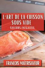 L'Art de la Cuisson Sous Vide af François Maîtrisaveur