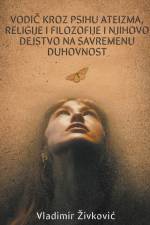 Vodi¿ kroz psihu ateizma, religije i filozofije i njihovo dejstvo na savremenu duhovnost af Vladimir ¿Ivkovi¿