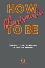How To be Charismatic af Kiran Garrett