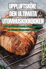 UPPLUFTSKÖK! DEN ULTIMATA UTOMHUSKOOKBOKEN af Björn Mattsson