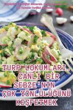 TURP LOKUMLARI. CANLI B¿R SEBZE'N¿N ÇOK YÖNLÜL?ÜNÜ KE¿FETMEK af Çi¿dem Çetin