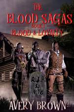 The Blood Sagas Blood & Loyalty af Avery Brown