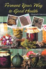 Ferment Your Way to Good Health af Elisabeth Fekonia