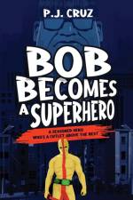 Bob Becomes a Superhero af P. J. Cruz
