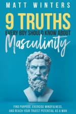 9 Truths Every Boy Should Know About Masculinity af Matt Winters