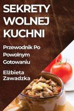 Sekrety Wolnej Kuchni af El¿bieta Zawadzka
