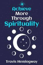 Achieve More Through Spirituality af Travis Hemingway