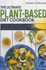 The Ultimate Plant-Based Diet Cookbook af Thomas Penland