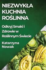 Niezwyk¿a Kuchnia Ro¿linna af Katarzyna Nowak