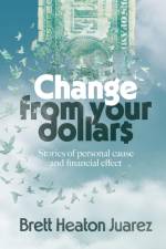 Change From Your Dollars af Brett Heaton Juarez