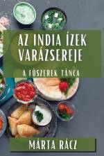 Az India Ízek Varázsereje af Márta Rácz