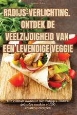 RADIJS-VERLICHTING. ONTDEK DE VEELZIJDIGHEID VAN EEN LEVENDIGE VEGGIE af Bernhard van Hee