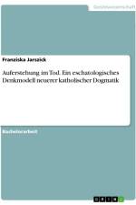 Auferstehung im Tod. Ein eschatologisches Denkmodell neuerer katholischer Dogmatik af Franziska Jarszick