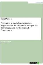 Prävention in der Schulsozialarbeit. Möglichkeiten und Herausforderungen der Anwendung von Methoden und Programmen af Einas Mansour