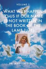 What Will Happen to Us if Our Name Is Not Written in the Book of the Lamb (Life) af Marilyn C. Lord