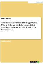 Konfliktmanagement als Führungsaufgabe. Welche Rolle hat die Führungskraft bei Konflikten im Team, um die Situation zu deeskalieren? af Nancy Ferber