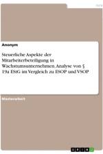 Steuerliche Aspekte der Mitarbeiterbeteiligung in Wachstumsunternehmen. Analyse von § 19a EStG im Vergleich zu ESOP und VSOP af Anonymous
