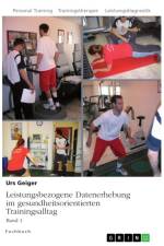Leistungsbezogene Datenerhebung im gesundheitsorientierten Trainingsalltag af Urs Geiger