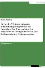 Die 'weil + V2'-Konstruktion im mündlichen Sprachgebrauch des Deutschen. Eine Untersuchung des Sprachwandels, der Sprachvariation und der linguistischen Erklärungsansätze af Maria Hannes