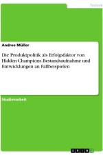 Die Produktpolitik als Erfolgsfaktor von Hidden Champions. Bestandsaufnahme und Entwicklungen an Fallbeispielen af Andree Müller