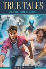 True Tales of the Multiverse af Benji J. Wyvern