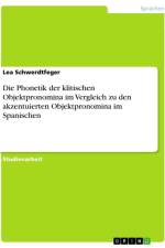 Die Phonetik der klitischen Objektpronomina im Vergleich zu den akzentuierten Objektpronomina im Spanischen af Lea Schwerdtfeger