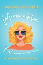 Mamacadabra af Carrie Monroe O'Keefe