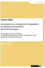 Gesundheit als strategischer Erfolgsfaktor im Rahmen betrieblicher Restrukturierungen af Isabella Kügler