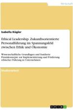 Ethical Leadership. Zukunftsorientierte Personalführung im Spannungsfeld zwischen Ethik und Ökonomie af Isabella Kügler