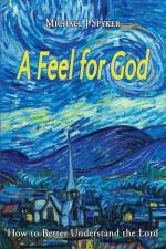 A Feel for God af Michael J Spyker